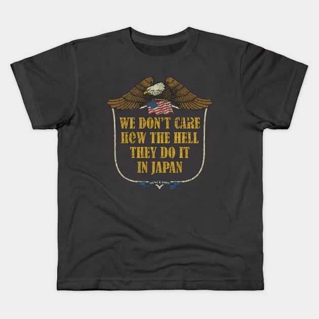 We Don’t Care How The Hell They Do It In Japan Kids T-Shirt by JCD666